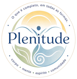 Plenitude — o que é completo, em todas as formas: corpo, mente, espírito, comunidade
